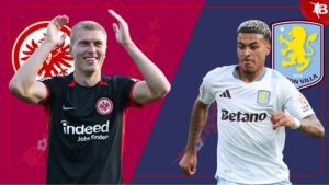 Trận Đấu Sáng Tạo 06:00 Ngày 27/7: Frankfurt vs Aston Villa